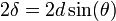 2\delta = 2d\operatorname{sin}(\theta)